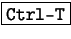 \fbox{\tt Ctrl-T}